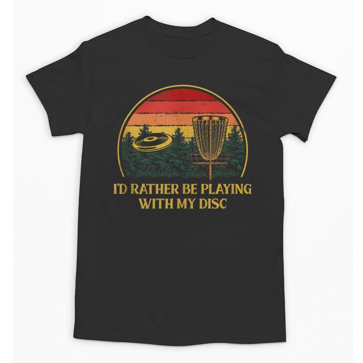 Id Rather Be Playing With My Disc Introvert Disc Golf Unisex T-Shirt