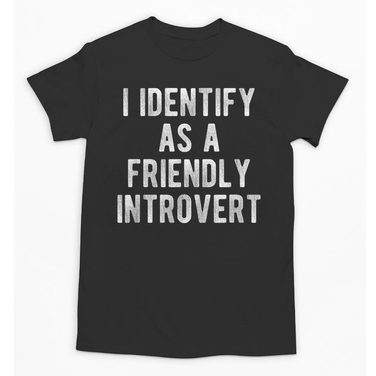 I Identify As Friendly Introvert Humor Joke Sarcastic Unisex T-Shirt