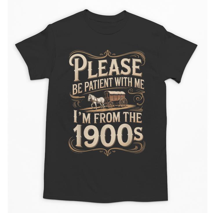 I'm From The 1900s Old Humor Boomer Dad Father's Day Unisex T-Shirt