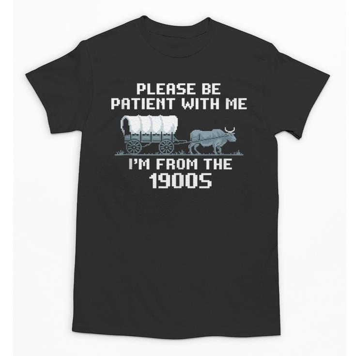 I'm From The 1900s Please Patient History Unisex T-Shirt