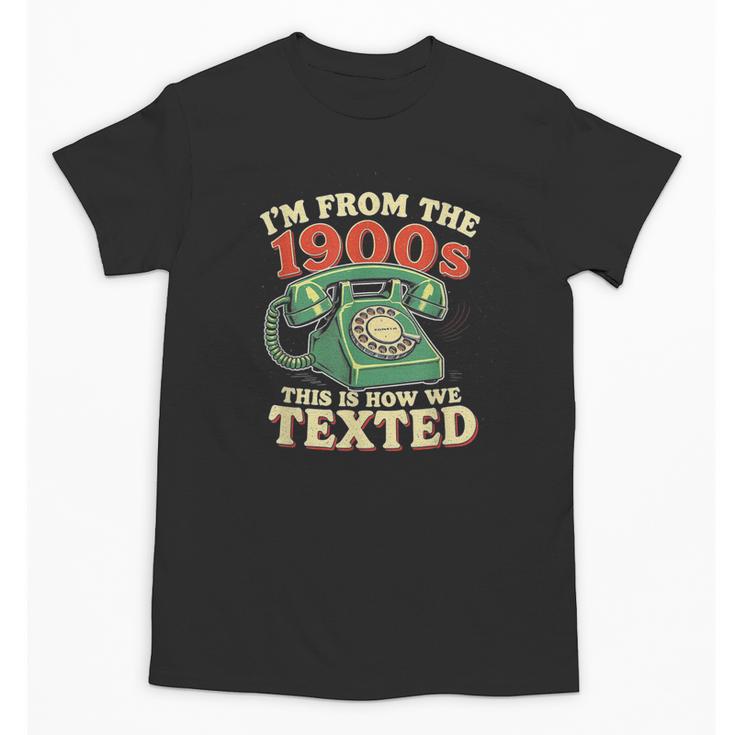 I'm From The 1900s This Is How We Texted Rotary Dial Phone Unisex T-Shirt