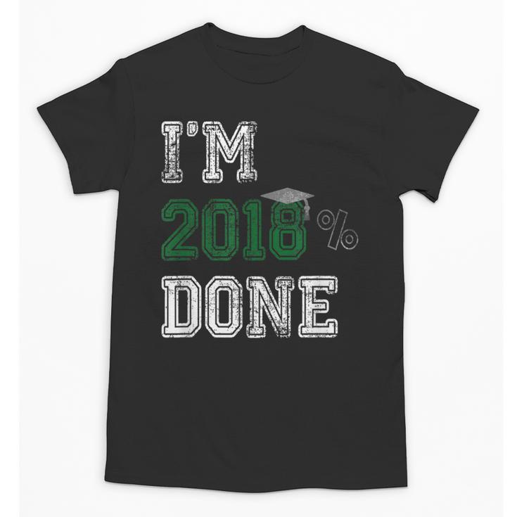 I'm 2018 Done Senior Graduation T-Shirt Class 2018 Unisex T-Shirt