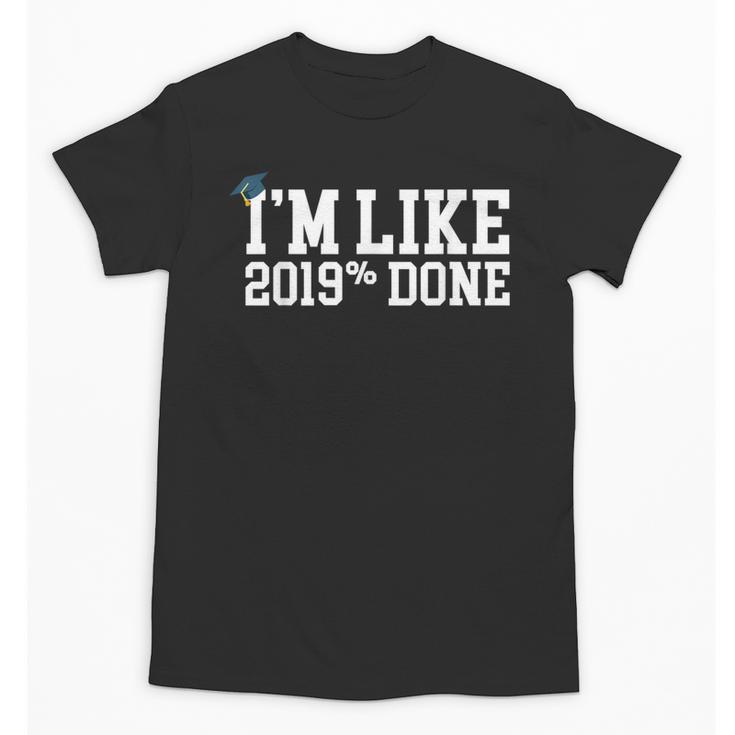 I'm Like 2019 Percent Done Graduation Tshirt Unisex T-Shirt