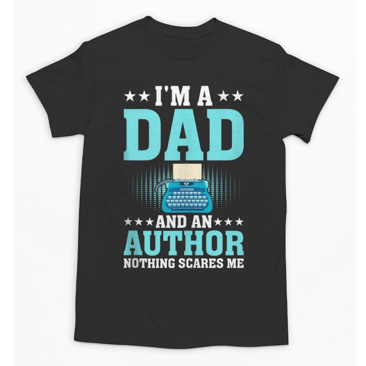 I'm A Dad And An Author Book Writer Father Unisex T-Shirt