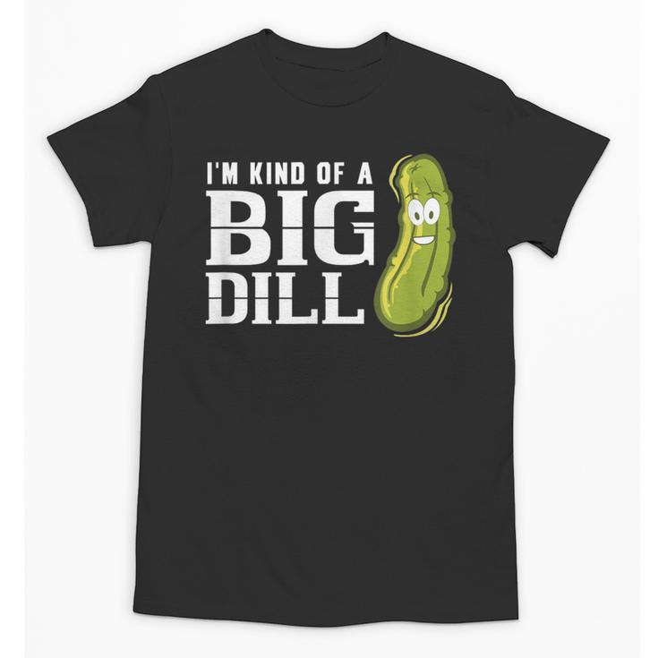 I'm Kind Of a Big Dill Graduation Shirt Unisex T-Shirt