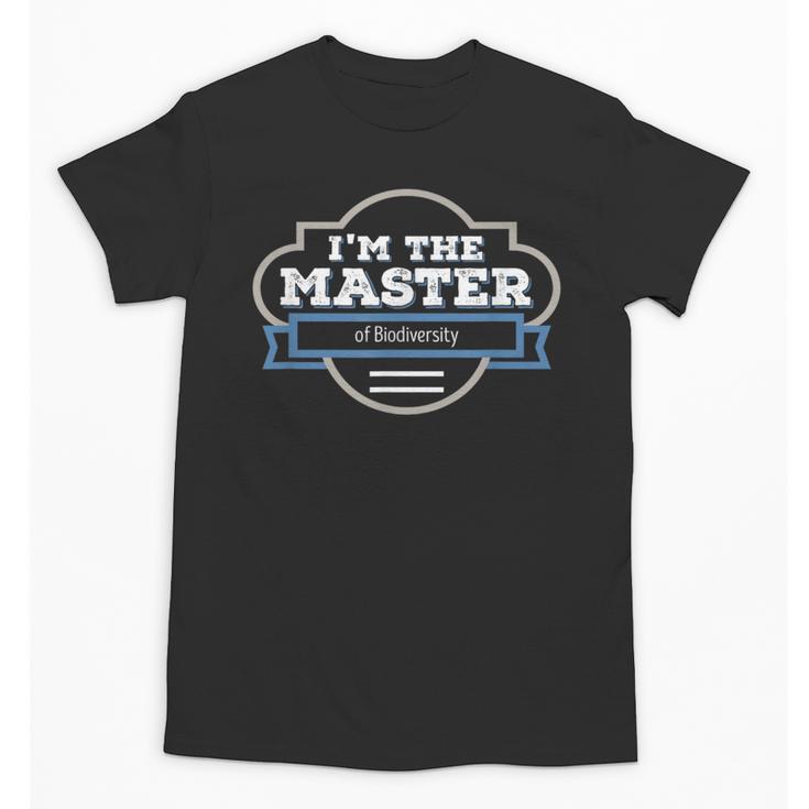 I'm The Master Of Biodiversity Masters Graduation Shirt Unisex T-Shirt