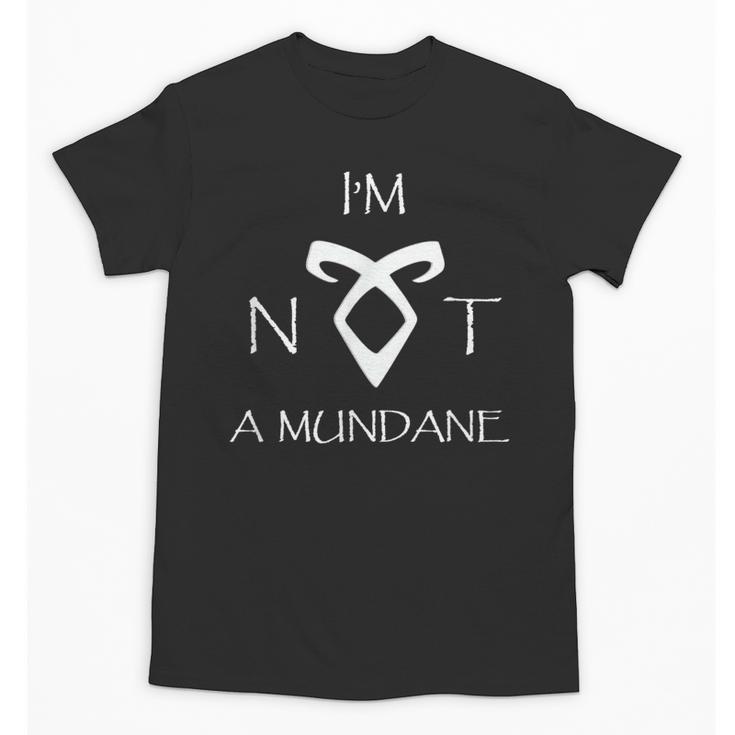 I'm Not a Mundane- Mortal Instruments Fantasy Book Lover Unisex T-Shirt