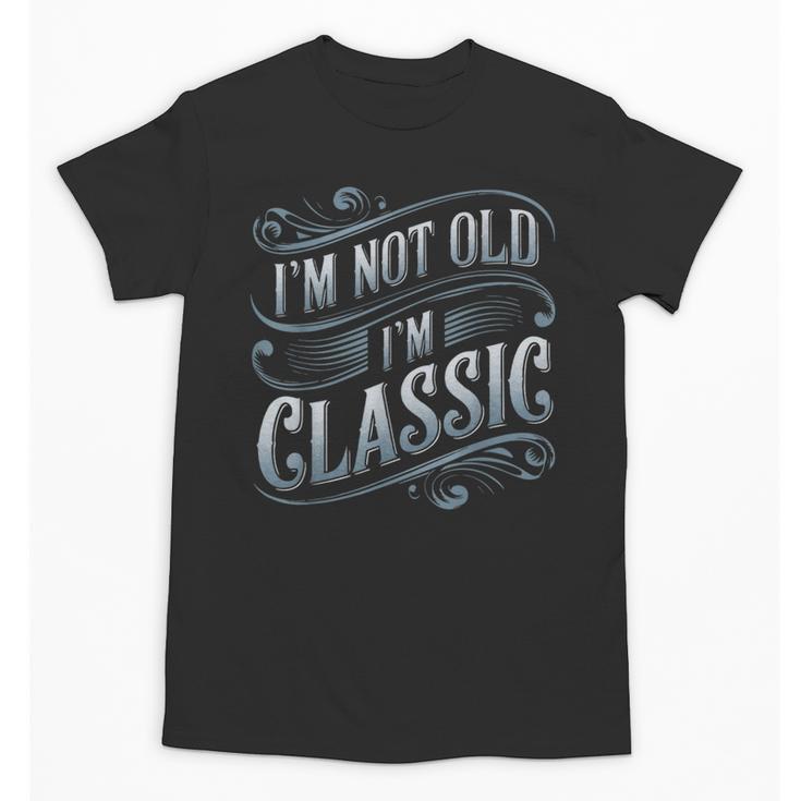 I'm Not Old I'm Classic Nostalgia Retro Vintage Birthday Unisex T-Shirt