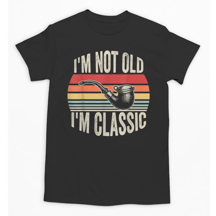 I'm Not Old I'm Classic Pipe Nostalgia Unisex T-Shirt