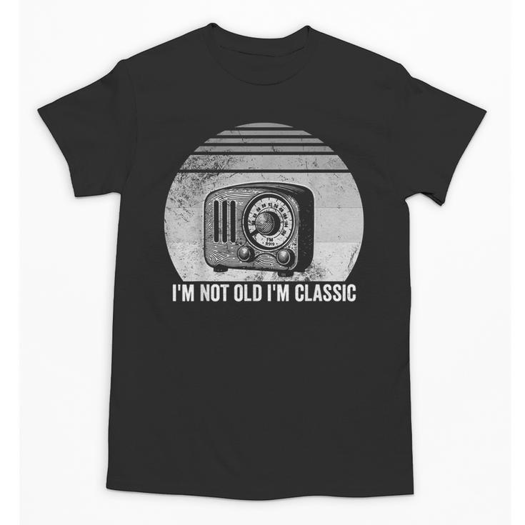 I'm Not Old I'm Classic Radio Retro Nostalgia Unisex T-Shirt