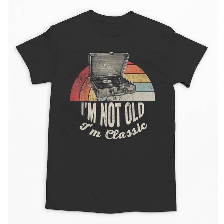I'm Not Old I'm Classic Retro Record Nostalgia Unisex T-Shirt