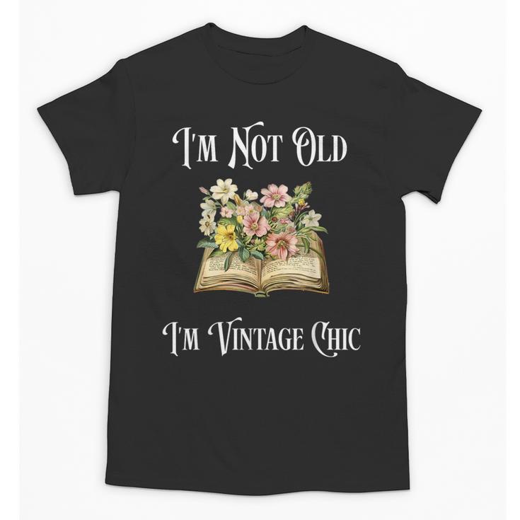 I'm Not Old Women Shirt Vintage Chic Floral Book Unisex T-Shirt