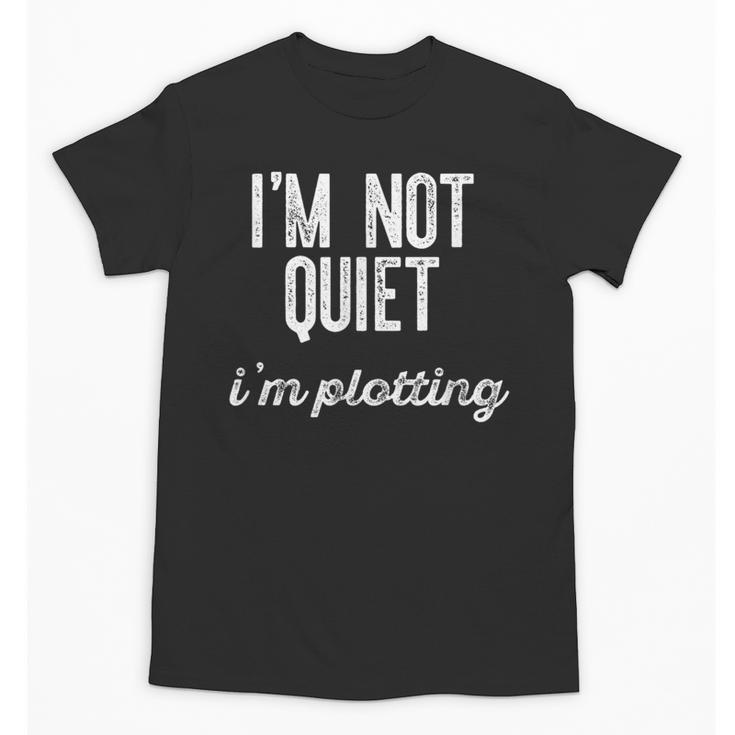 I'm NOT Quiet I'm Plotting Introvert Sarcastic Planning Meme Unisex T-Shirt