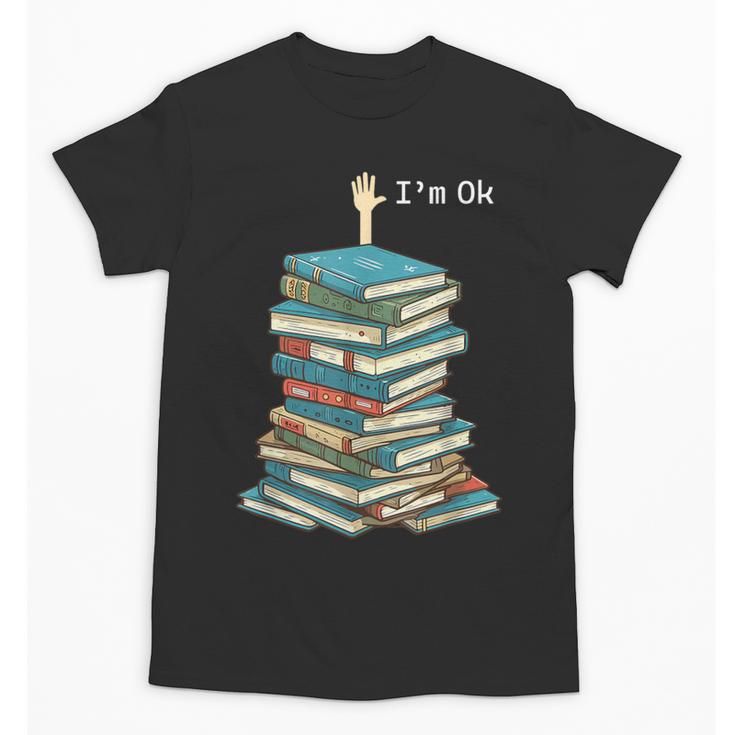I'm Ok Books Reading Books Lover National Book Day Unisex T-Shirt