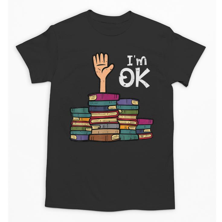 I'm Ok Read Book Reading Librarian Teacher Men Women Unisex T-Shirt