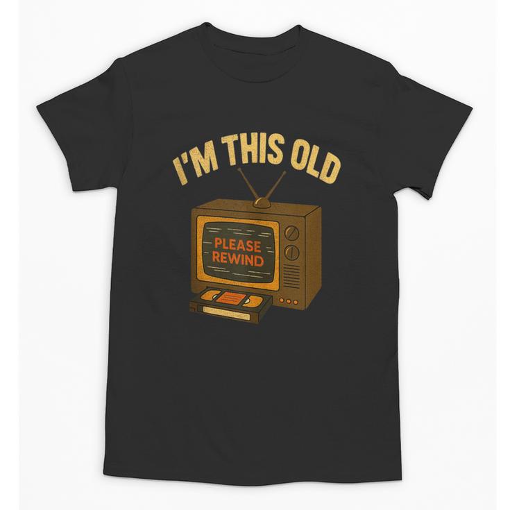 I'm This Old Please Rewind 80s 90s Nostalgia VHS VCR Unisex T-Shirt