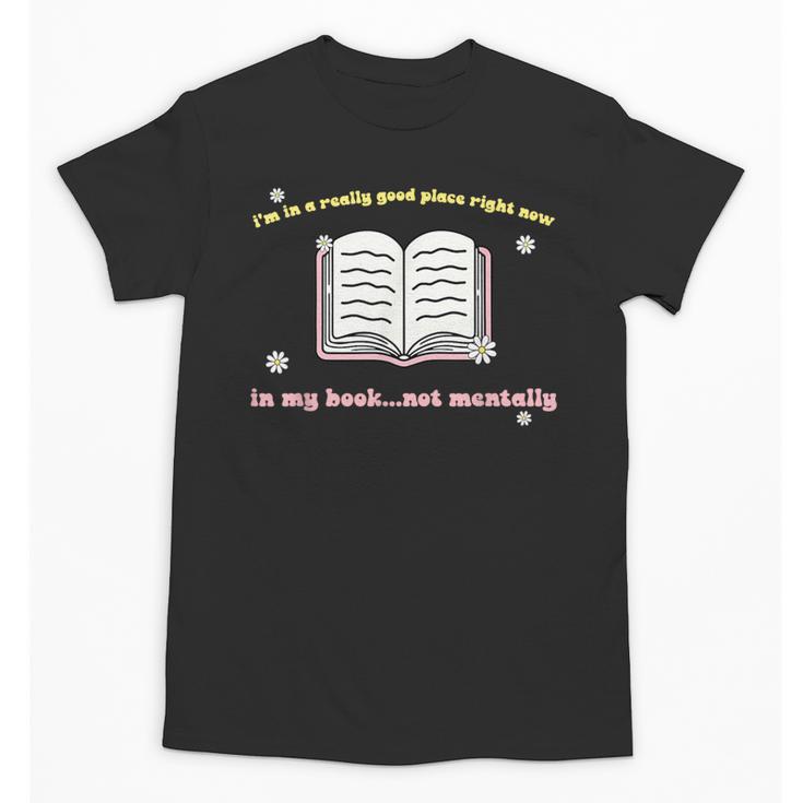 I'm In A Really Good Place Right Now In My Book Unisex T-Shirt