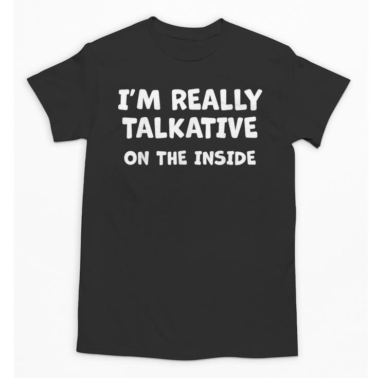 I'm Really Talkative On The Inside Anti Social Introvert Unisex T-Shirt