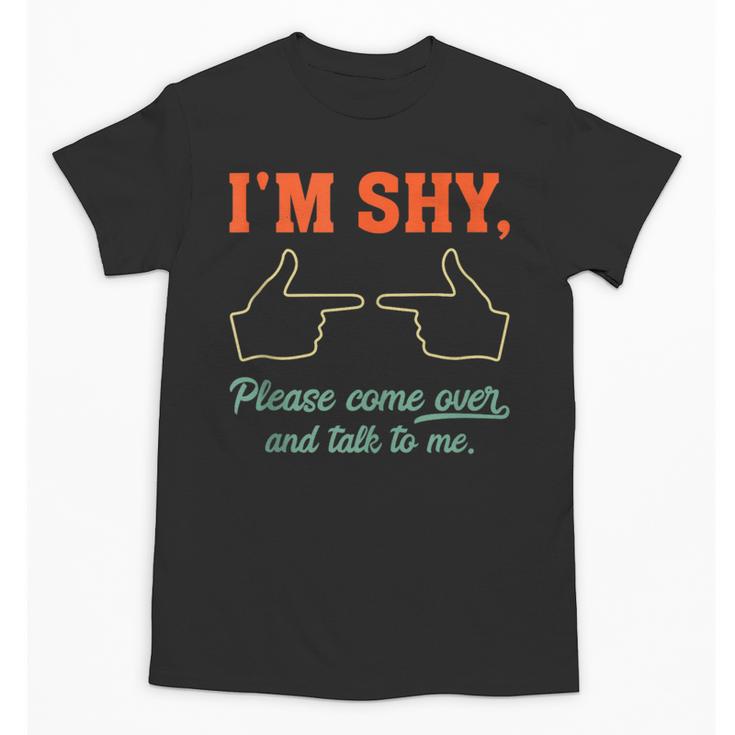 I'm Shy Please Come Over & Talk To Me Introvert Shying Unisex T-Shirt