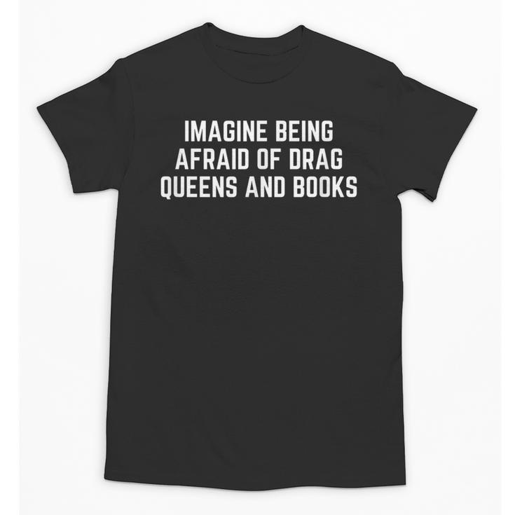Imagine Being Afraid Of Drag Queens And Books Y2K LGBTQ Gay Unisex T-Shirt