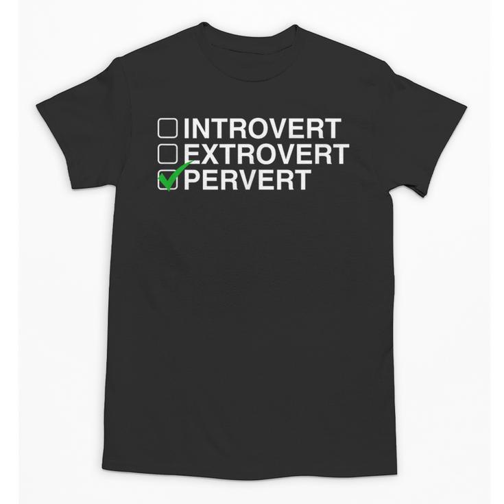 Introvert Extrovert Pervert Dark Humor Novelty Meme Unisex T-Shirt