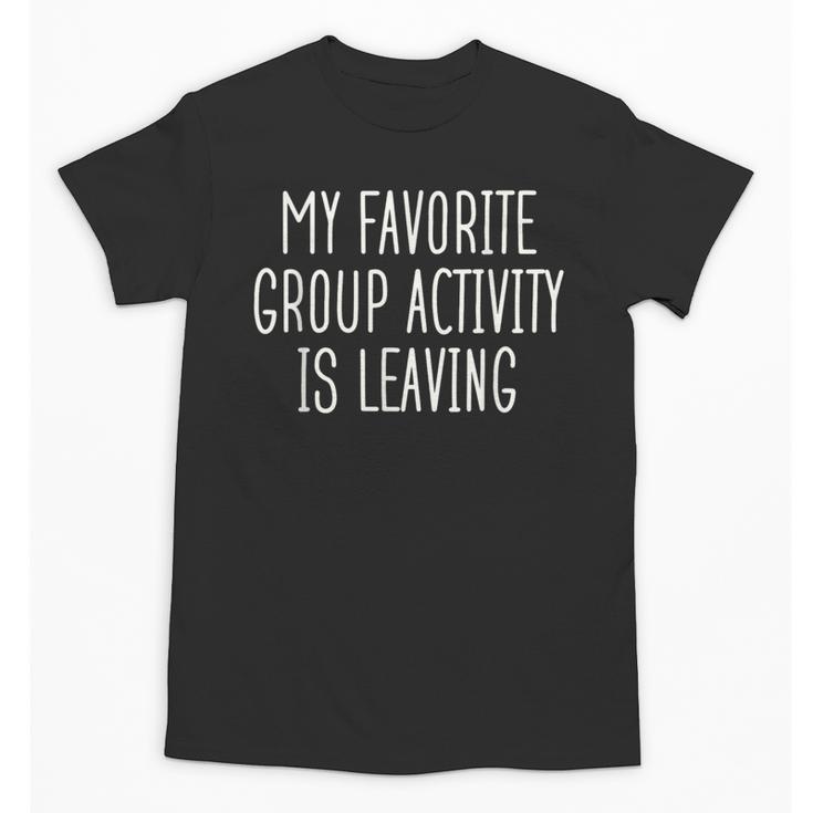 Introvert My Favorite Group Activity Is Leaving Unisex T-Shirt