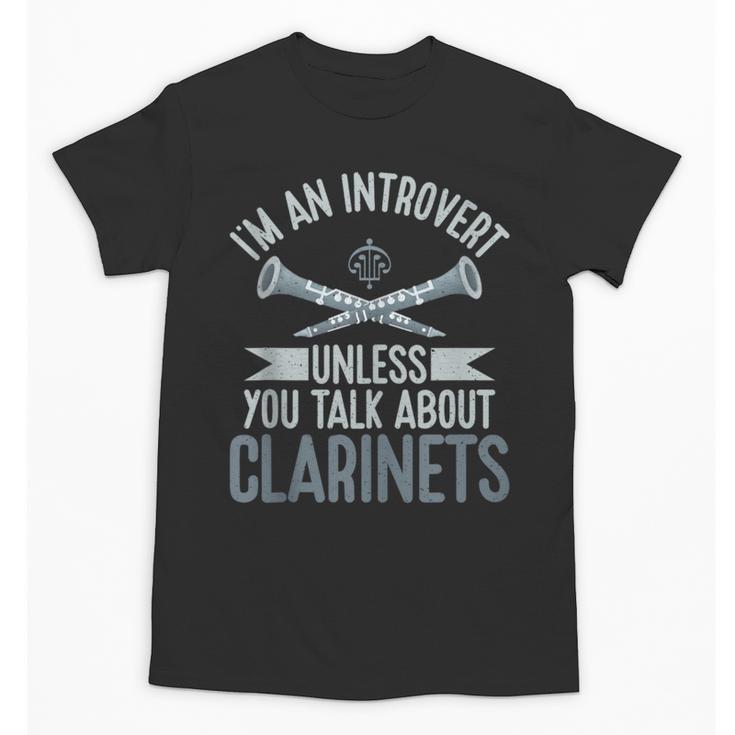 Im An Introvert Unless You Talk About Clarinets Unisex T-Shirt