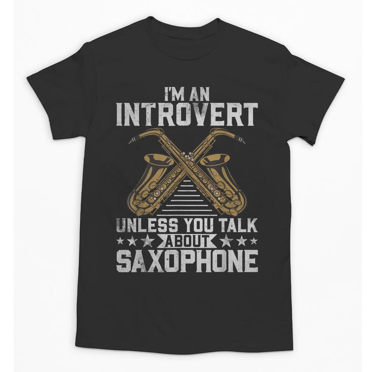 Im An Introvert Unless You Talk About Saxophone Unisex T-Shirt