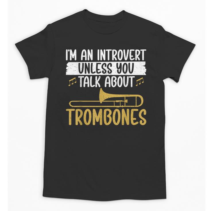 Im An Introvert Unless You Talk About Trombone Unisex T-Shirt