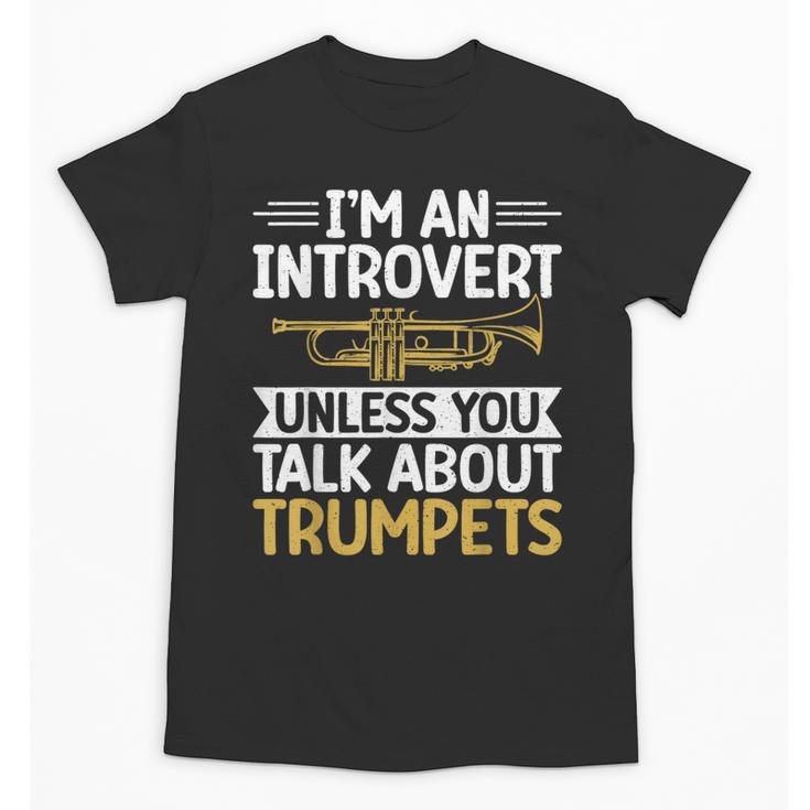 Im An Introvert Unless You Talk About Trumpets Unisex T-Shirt