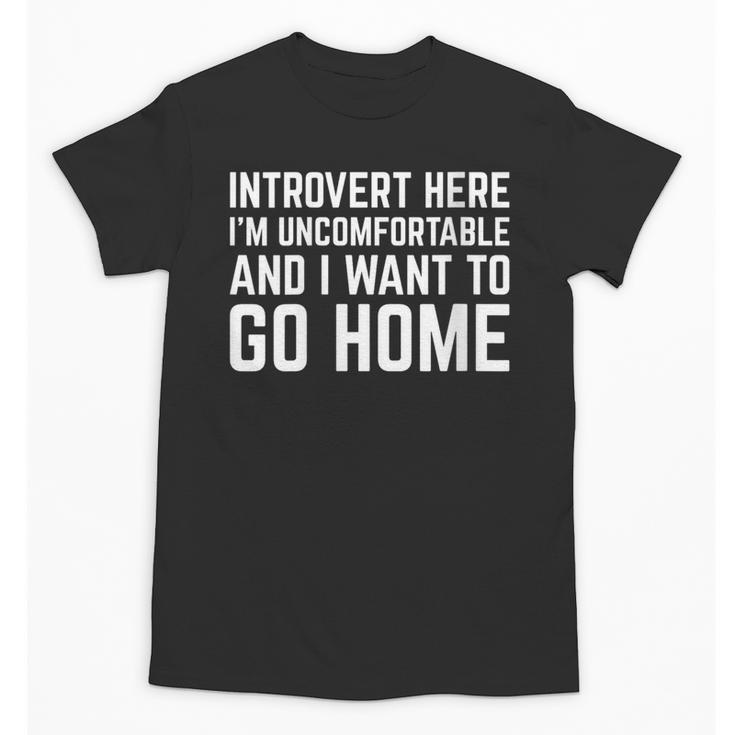 Introvert I Want To Go Home Homebody Loner Humor Unisex T-Shirt