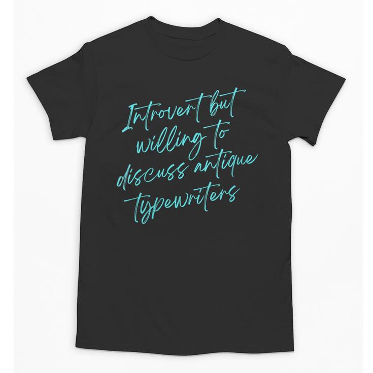Introvert But Willing To Discuss Antique Typewriters Unisex T-Shirt