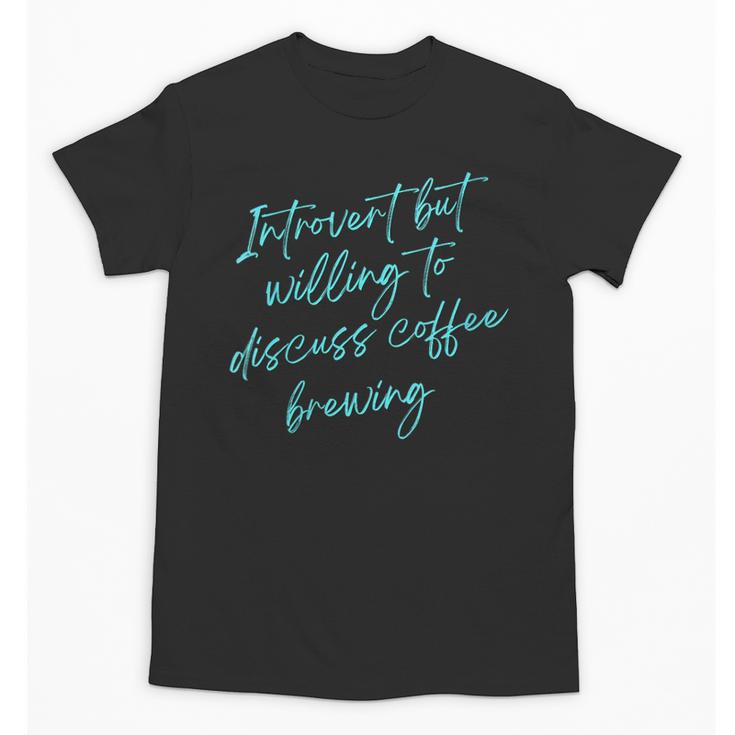 Introvert But Willing To Discuss Coffee Brewing Unisex T-Shirt