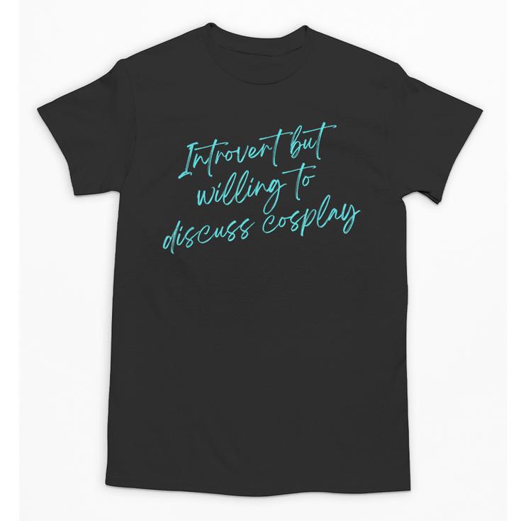 Introvert But Willing To Discuss Cosplay Unisex T-Shirt