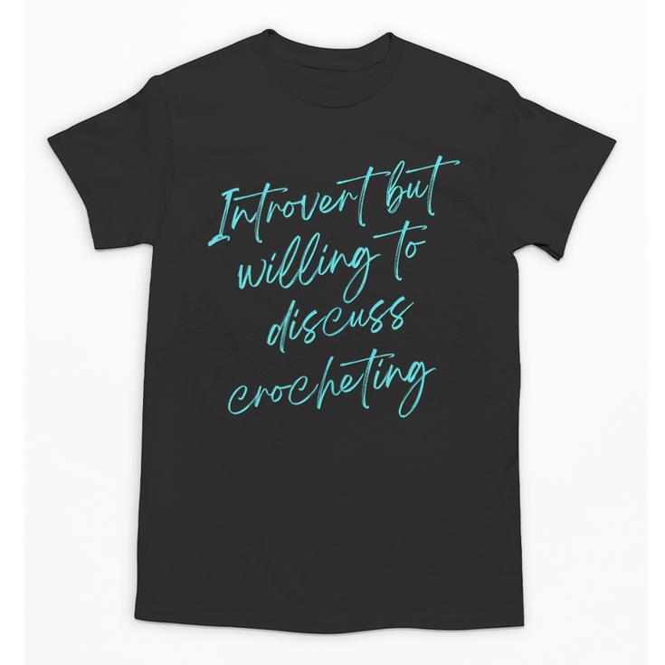Introvert But Willing To Discuss Crocheting Unisex T-Shirt