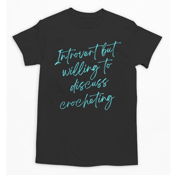 Introvert But Willing To Discuss Crocheting Unisex T-Shirt