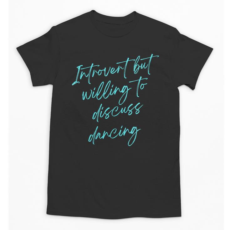 Introvert But Willing To Discuss Dancing Unisex T-Shirt