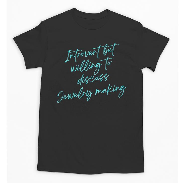 Introvert But Willing To Discuss Jewelry Making Unisex T-Shirt