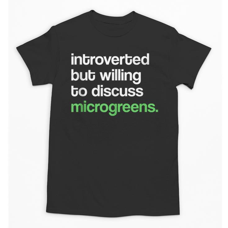 Introvert But Willing To Discuss Microgreens Urban Farming Unisex T-Shirt