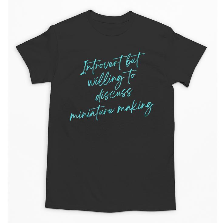 Introvert But Willing To Discuss Miniature Making Unisex T-Shirt