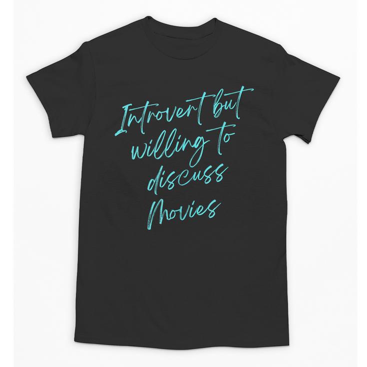 Introvert But Willing To Discuss Movies Unisex T-Shirt