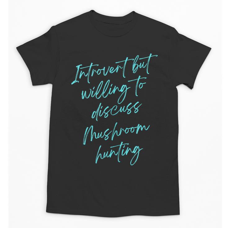 Introvert But Willing To Discuss Mushroom Hunting Unisex T-Shirt