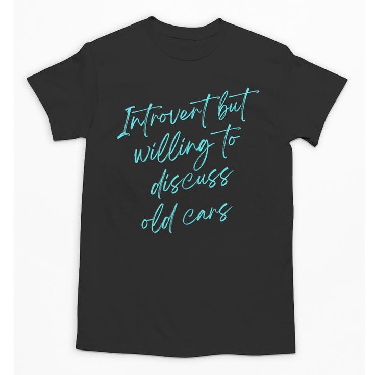 Introvert But Willing To Discuss Old Cars Unisex T-Shirt