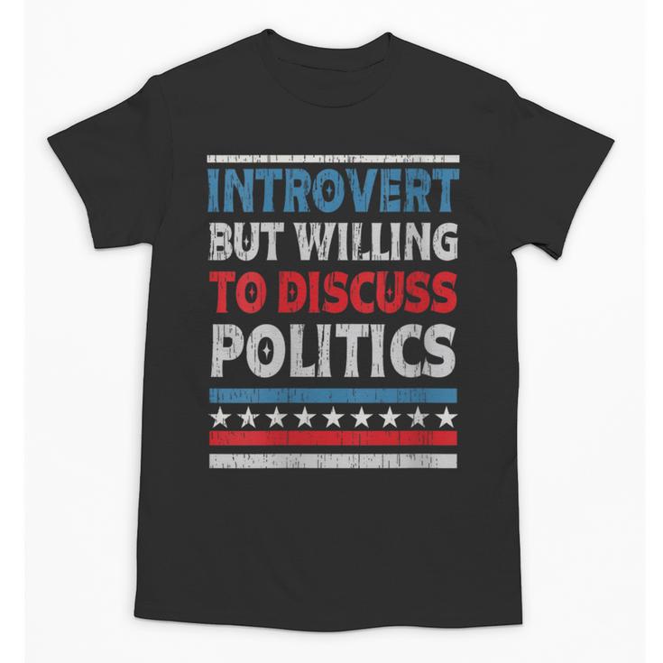 Introvert But Willing To Discuss Politics USA Elections 2024 Unisex T-Shirt