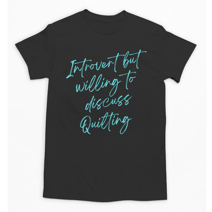 Introvert But Willing To Discuss Quilting Unisex T-Shirt