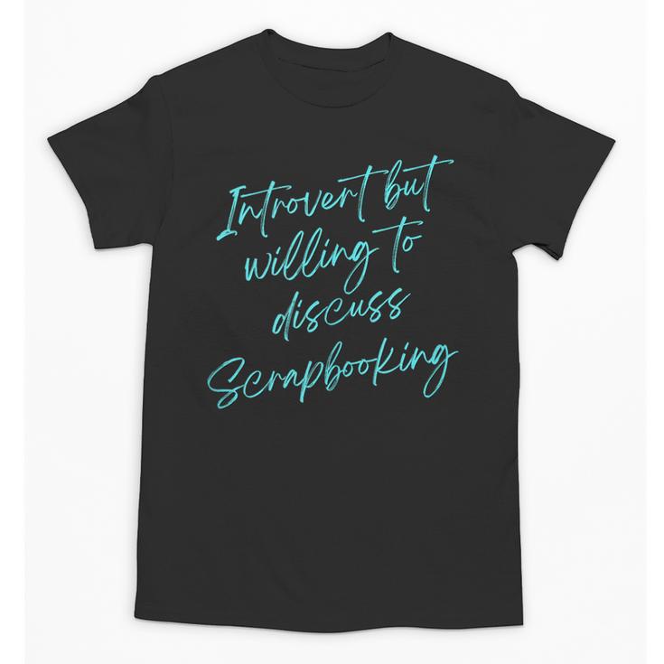 Introvert But Willing To Discuss Scrapbooking Unisex T-Shirt