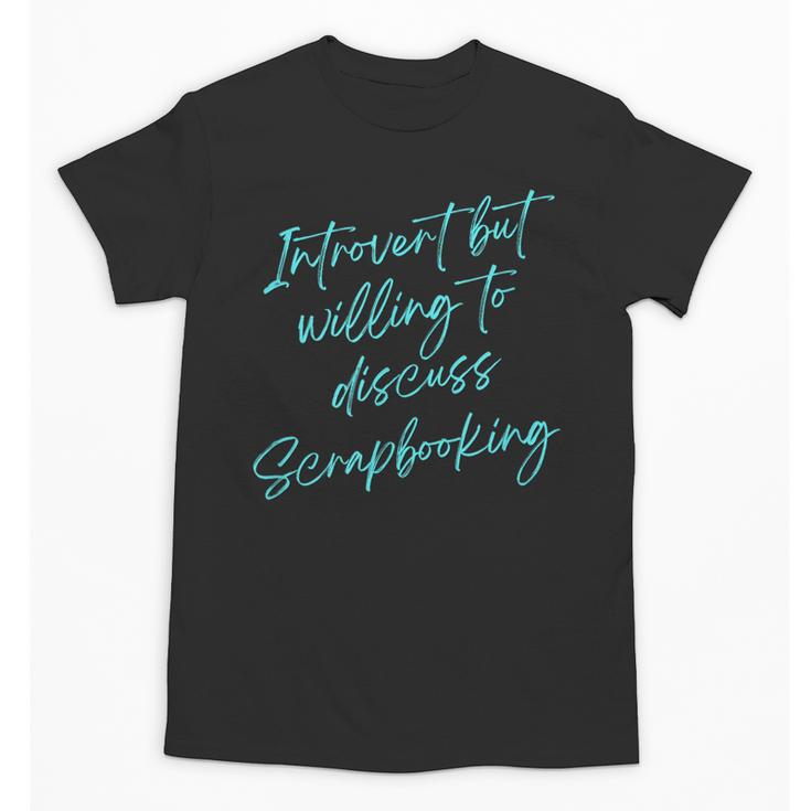 Introvert But Willing To Discuss Scrapbooking Unisex T-Shirt