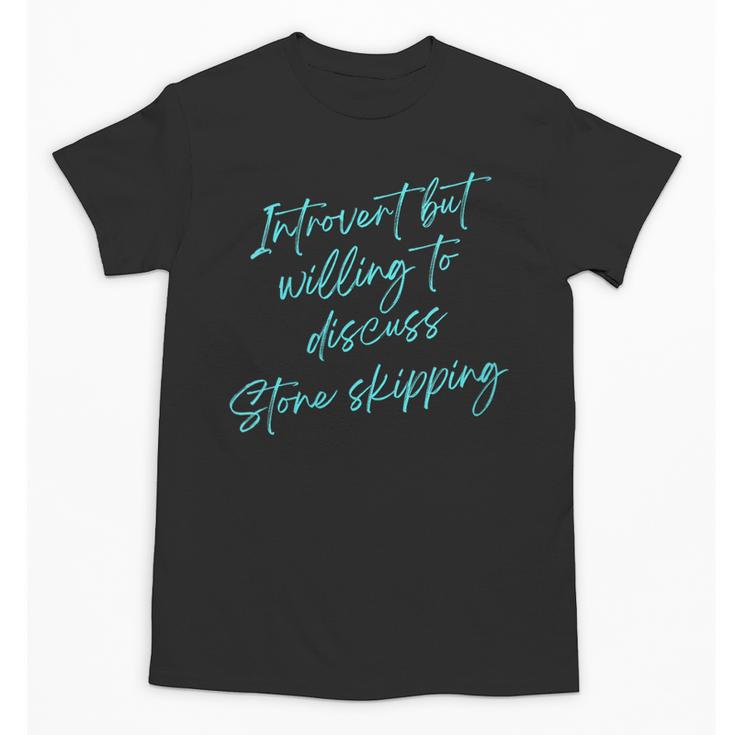 Introvert But Willing To Discuss Stone Skipping Unisex T-Shirt