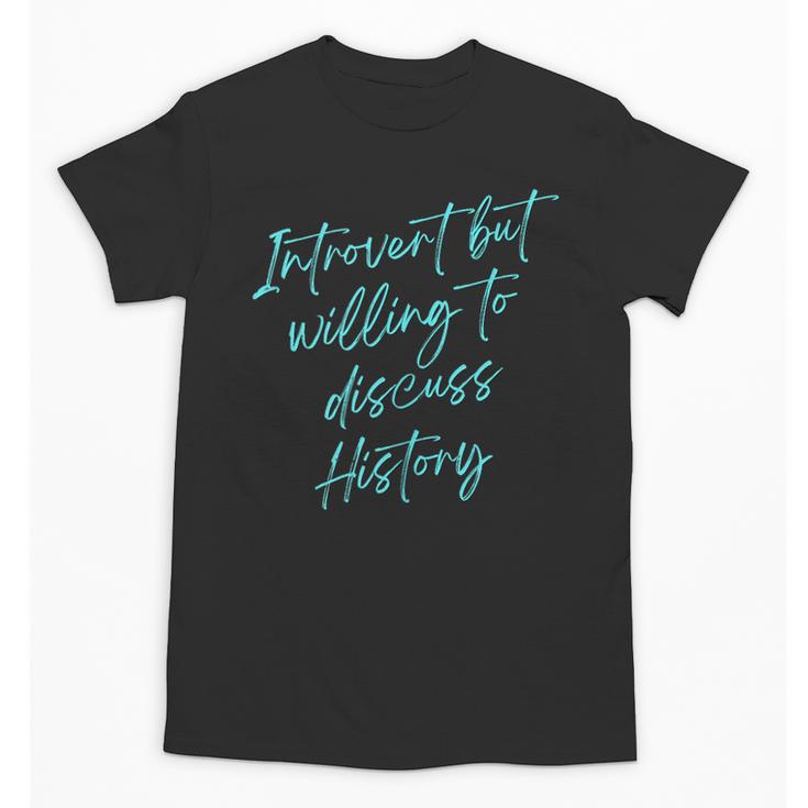 Introvert But Willing To Discuss History Unisex T-Shirt