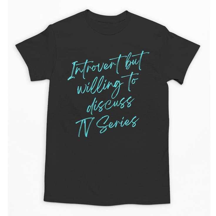 Introvert But Willing To Discuss TV Series Unisex T-Shirt